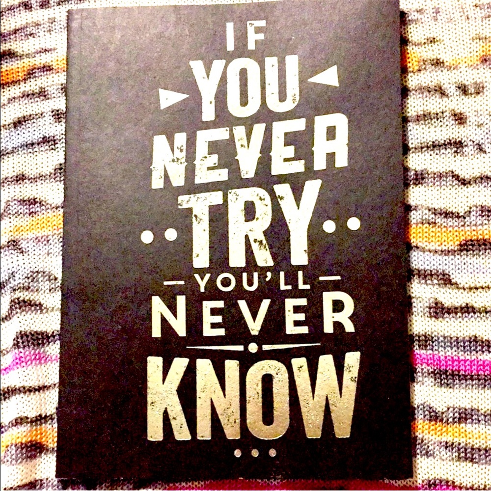 Inspirational Journal Notebook "If You Never Try You'll Never Know"